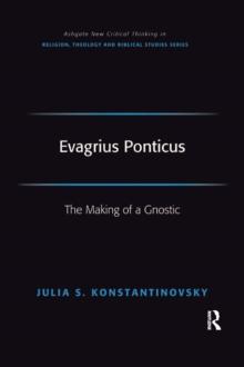 Evagrius Ponticus : The Making of a Gnostic