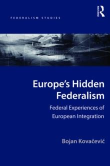 Europe's Hidden Federalism : Federal Experiences of European Integration