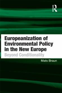 Europeanization of Environmental Policy in the New Europe : Beyond Conditionality