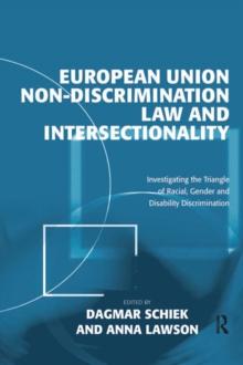 European Union Non-Discrimination Law and Intersectionality : Investigating the Triangle of Racial, Gender and Disability Discrimination