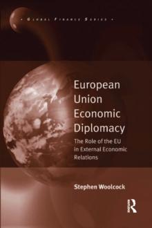 European Union Economic Diplomacy : The Role of the EU in External Economic Relations