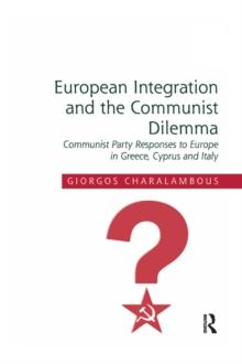 European Integration and the Communist Dilemma : Communist Party Responses to Europe in Greece, Cyprus and Italy