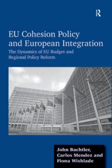 EU Cohesion Policy and European Integration : The Dynamics of EU Budget and Regional Policy Reform