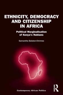 Ethnicity, Democracy and Citizenship in Africa : Political Marginalisation of Kenya's Nubians