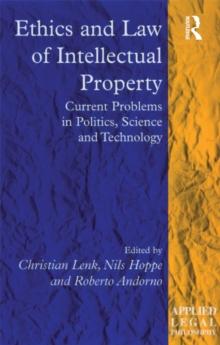 Ethics and Law of Intellectual Property : Current Problems in Politics, Science and Technology