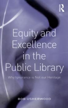 Equity and Excellence in the Public Library : Why Ignorance is Not our Heritage