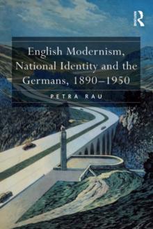 English Modernism, National Identity and the Germans, 1890-1950