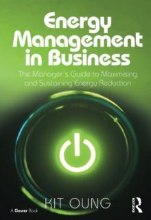 Energy Management in Business : The Manager's Guide to Maximising and Sustaining Energy Reduction