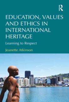 Education, Values and Ethics in International Heritage : Learning to Respect