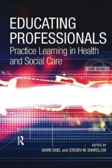 Educating Professionals : Practice Learning in Health and Social Care