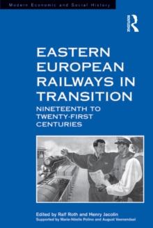 Eastern European Railways in Transition : Nineteenth to Twenty-first Centuries