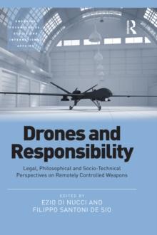 Drones and Responsibility : Legal, Philosophical and Socio-Technical Perspectives on Remotely Controlled Weapons