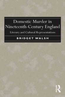 Domestic Murder in Nineteenth-Century England : Literary and Cultural Representations