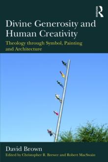 Divine Generosity and Human Creativity : Theology through Symbol, Painting and Architecture