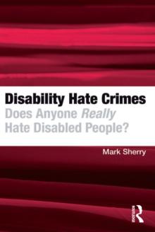 Disability Hate Crimes : Does Anyone Really Hate Disabled People?