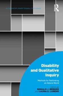 Disability and Qualitative Inquiry : Methods for Rethinking an Ableist World