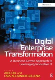 Digital Enterprise Transformation : A Business-Driven Approach to Leveraging Innovative IT