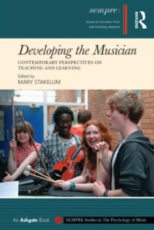 Developing the Musician : Contemporary Perspectives on Teaching and Learning