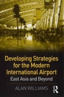 Developing Strategies for the Modern International Airport : East Asia and Beyond