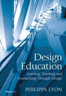 Design Education : Learning, Teaching and Researching Through Design