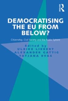 Democratising the EU from Below? : Citizenship, Civil Society and the Public Sphere