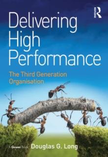 Delivering High Performance : The Third Generation Organisation