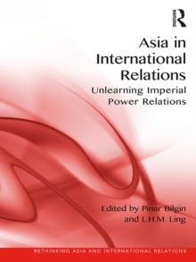 Asia in International Relations : Unlearning Imperial Power Relations