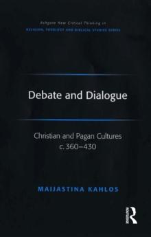 Debate and Dialogue : Christian and Pagan Cultures c. 360-430