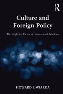 Culture and Foreign Policy : The Neglected Factor in International Relations