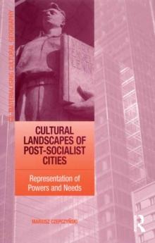 Cultural Landscapes of Post-Socialist Cities : Representation of Powers and Needs