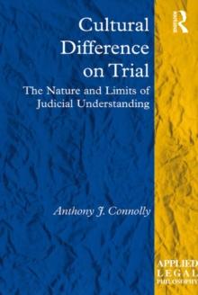 Cultural Difference on Trial : The Nature and Limits of Judicial Understanding