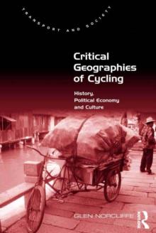 Critical Geographies of Cycling : History, Political Economy and Culture