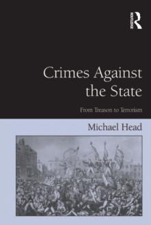 Crimes Against The State : From Treason to Terrorism