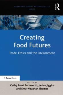 Creating Food Futures : Trade, Ethics and the Environment