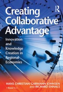 Creating Collaborative Advantage : Innovation and Knowledge Creation in Regional Economies