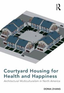 Courtyard Housing for Health and Happiness : Architectural Multiculturalism in North America