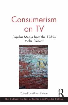 Consumerism on TV : Popular Media from the 1950s to the Present