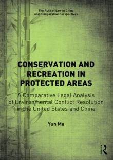 Conservation and Recreation in Protected Areas : A Comparative Legal Analysis of Environmental Conflict Resolution in the United States and China