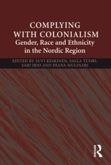 Complying With Colonialism : Gender, Race and Ethnicity in the Nordic Region