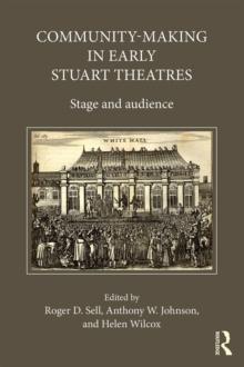 Community-Making in Early Stuart Theatres : Stage and audience