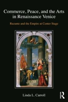 Commerce, Peace, and the Arts in Renaissance Venice : Ruzante and the Empire at Center Stage