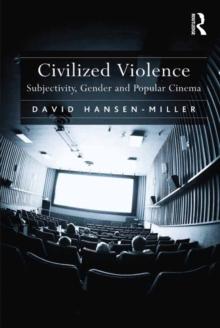 Civilized Violence : Subjectivity, Gender and Popular Cinema