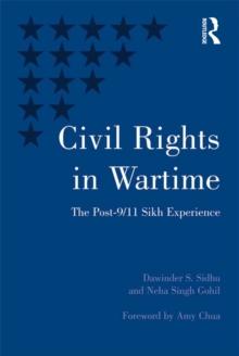 Civil Rights in Wartime : The Post-9/11 Sikh Experience