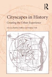 Cityscapes in History : Creating the Urban Experience