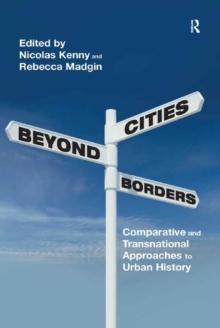 Cities Beyond Borders : Comparative and Transnational Approaches to Urban History