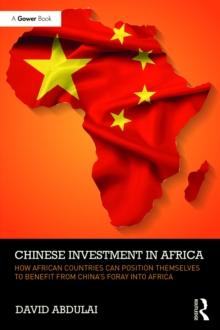 Chinese Investment in Africa : How African Countries Can Position Themselves to Benefit from China's Foray into Africa