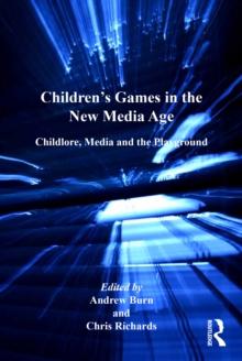 Children's Games in the New Media Age : Childlore, Media and the Playground