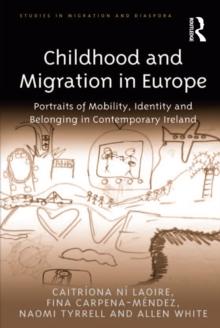 Childhood and Migration in Europe : Portraits of Mobility, Identity and Belonging in Contemporary Ireland