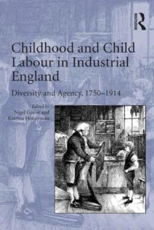 Childhood and Child Labour in Industrial England : Diversity and Agency, 1750-1914