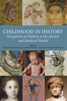 Childhood in History : Perceptions of Children in the Ancient and Medieval Worlds